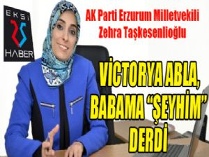 Taşkesenlioğlu: Vıctorya abla babama 'şeyhim' derdi...