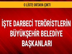 İşte darbeci teröristlerin büyükşehir belediye başkanları