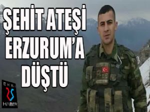 Şehit ateşi Erzurum'a düştü...