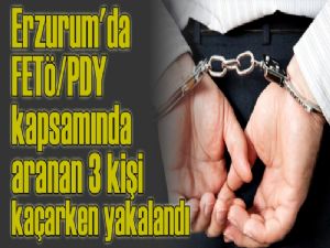 FETÖ/PDY kapsamında aranan 3 kişi kaçarken yakalandı!