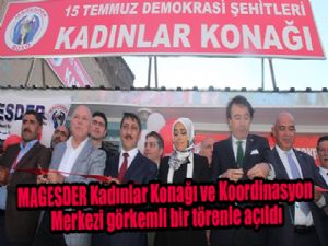 MAGESDER Kadınlar Konağı ve Koordinasyon Merkezi görkemli bir törenle açıldı