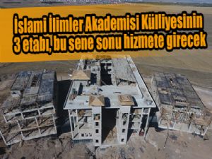 İslami İlimler Akademisi Külliyesinin 3 etabı, bu sene sonu hizmete girecek