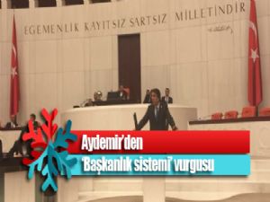 Aydemir'den 'Başkanlık sistemi' vurgusu