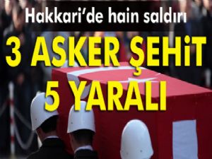 Hakkari'de hain saldırı: 3 şehit, 5 yaralı