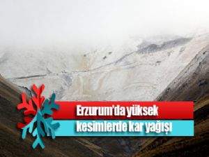 Erzurum'da yüksek kesimlerde kar yağışı