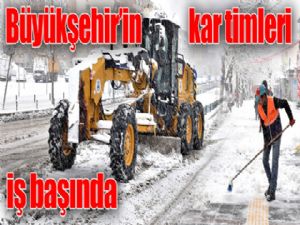 Büyükşehir'in kar timleri iş başında