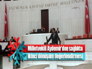 Milletvekili Aydemir'den sağlıkta ikinci dönüşüm değerlendirmesi