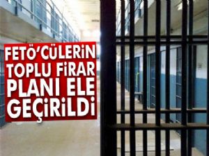 FETÖ'cülerin toplu firar planı ele geçirildi