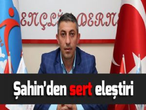 Şahin'den sert eleştiri