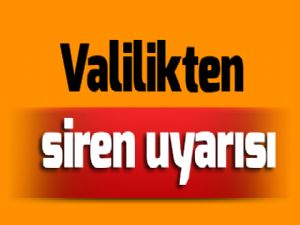 Valilikten siren uyarısı