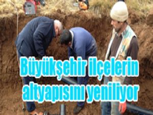 Büyükşehir ilçelerin altyapısını yeniliyor