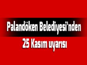 Palandöken Belediyesi'nden 25 Kasım uyarısı