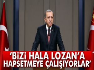 Cumhurbaşkanı Erdoğan: 'Türkiye'yi Lozan'a hapsetmeye çalışıyorlar'