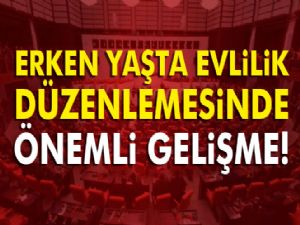 Erken yaşta evlilik düzenlemesinde önemli gelişme