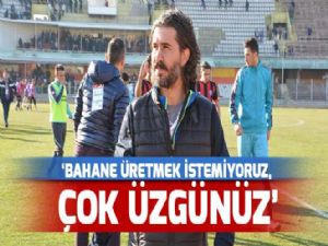 'BAHANE ÜRETMEK İSTEMİYORUZ, ÇOK ÜZGÜNÜZ'