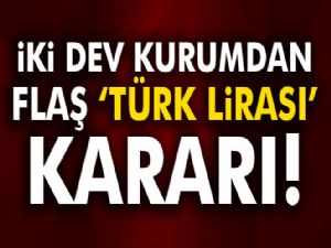 İki dev kurumdan flaş 'Türk Lirası' kararı