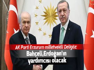 AK Parti Erzurum milletvekili Deligöz: Bahçeli, Erdoğan'ın yardımcısı olacak