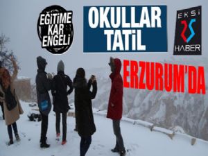 Erzurum'da eğitime bir gün ara verildi...