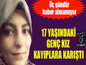 17 yaşındaki Nagehan kayıp 