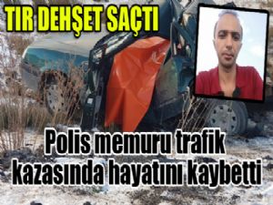 Polis memuru trafik kazasında hayatını kaybetti 