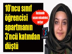 10'ncu sınıf öğrencisi apartmanın 3'ncü katından düştü 