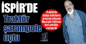 İspir'de traktör şarampole yuvarlandı: 1 ölü...