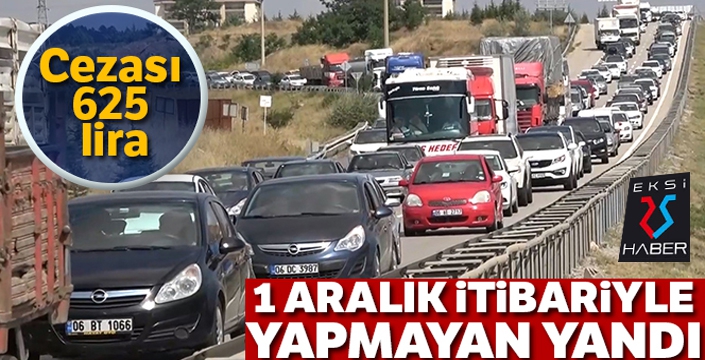 1 Aralık itibariyle yapmayan yandı! Cezası 625 lira