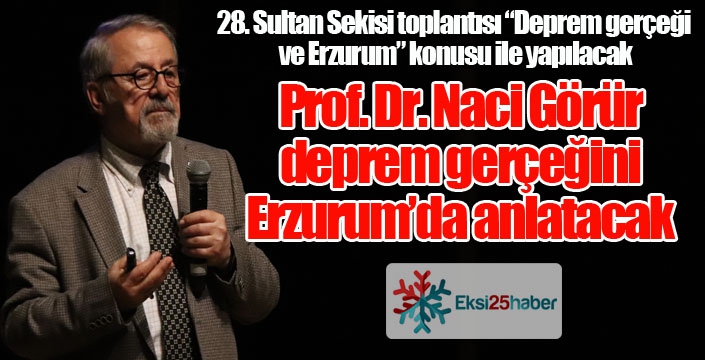 28. Sultan Sekisi toplantısı “Deprem gerçeği ve Erzurum” konusu ile yapılacak