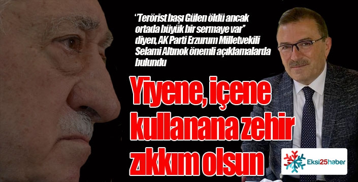 Altınok: Yiyene, içene, kullanana zehir zıkkım olsun...