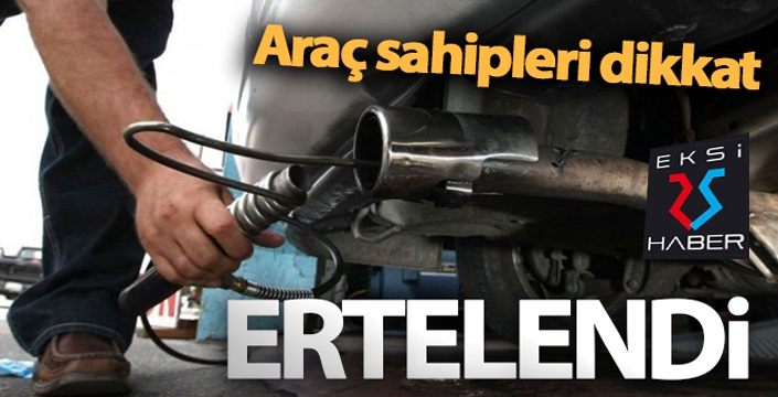 Araç sahipleri dikkat! ERTELENDİ