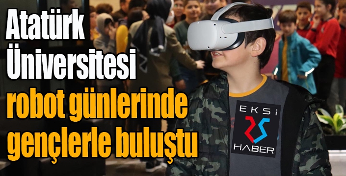 Atatürk Üniversitesi robot günlerinde gençlerle buluştu