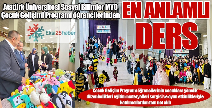 Atatürk Üniversitesi Sosyal Bilimler MYO Çocuk Gelişimi Programı öğrencilerinden  en anlamlı ders...