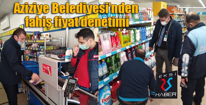 Aziziye Belediyesi’nden fahiş fiyat denetimi