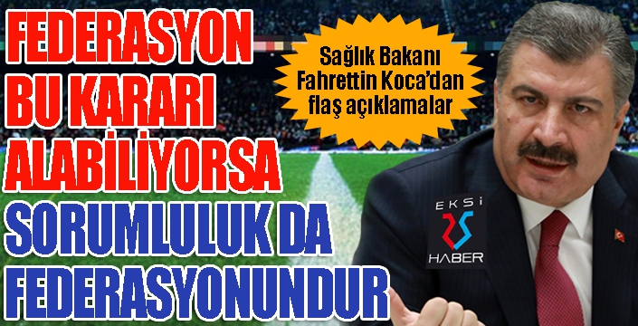 Bakan Koca: Sorumluluk federasyonundur...