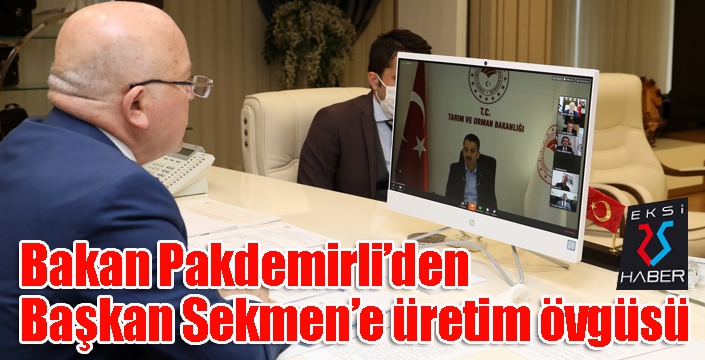 Bakan Pakdemirli’den Başkan Sekmen’e üretim övgüsü