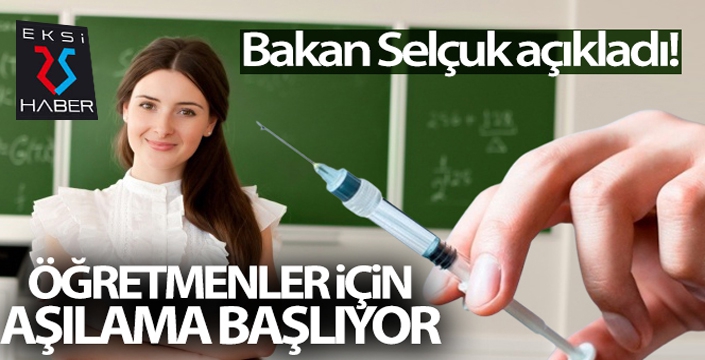 Bakan Selçuk açıkladı! Öğretmenler için aşılama başlıyor