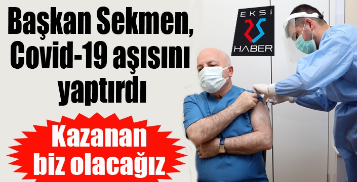 Başkan Sekmen: “Salgını yenmemizde en etkin faktör kuşkusuz aşı olmak”