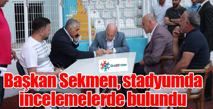 Başkan Sekmen, stadyumda incelemelerde bulundu...