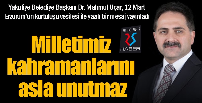 Başkan Uçar: “Milletimiz kahramanlarını asla unutmaz”