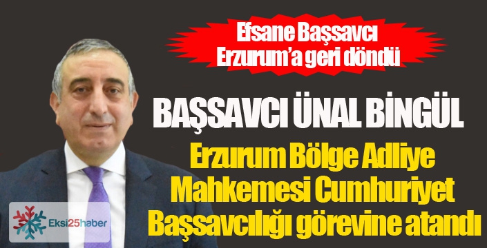 Başsavcı Ünal Bingül Erzurum’a atandı