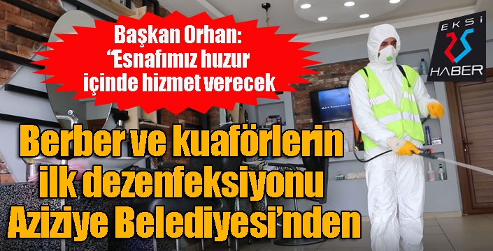 Berber ve kuaförlerin ilk dezenfeksiyonu Aziziye Belediyesi’nden