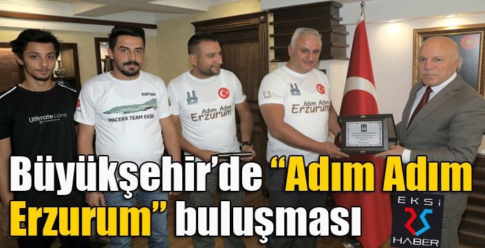 Büyükşehir’de “Adım Adım Erzurum” buluşması