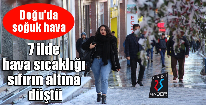 Doğu Anadolu Bölgesindeki 7 ilde hava sıcaklığı sıfırın altına düştü.