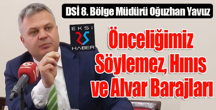 DSİ Bölge Müdürü Yavuz: Önceliğimiz Söylemez, Hınıs ve Alvar Barajları