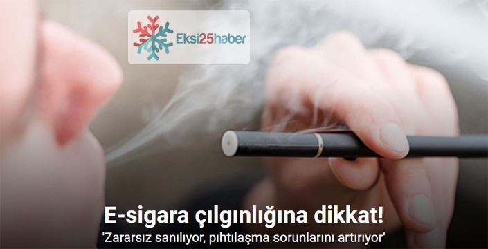E-sigara çılgınlığına dikkat: “Zararsız sanılıyor, pıhtılaşma sorunlarını artırıyor