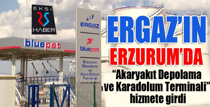 Ergaz'ın Akaryakıt Depolama ve Karadolum Terminali” hizmete girdi