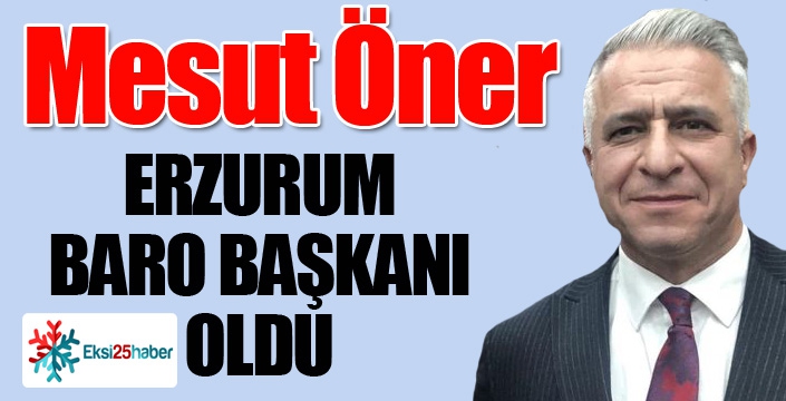 Erzurum Baro Başkanı Av. Mesut Öner oldu...