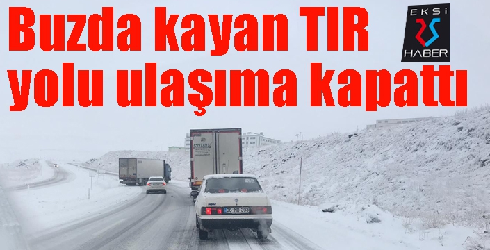 Erzurum’da buzda kayan tır yolu ulaşıma kapattı