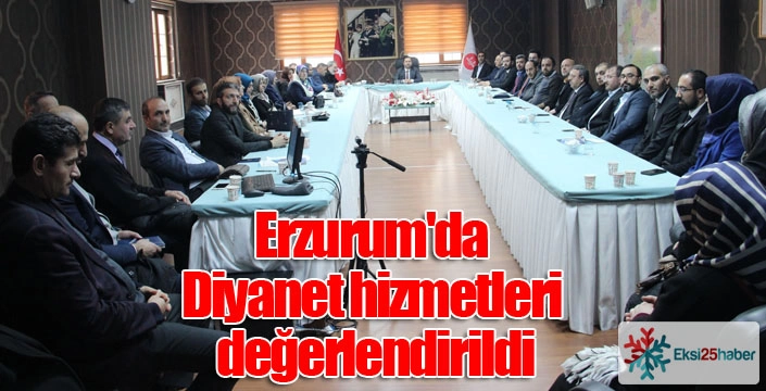 Erzurum'da Diyanet hizmetleri değerlendirildi