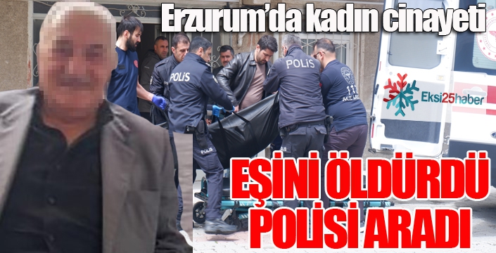 Erzurum’da kadın cinayeti 